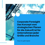 Corporate Foresight Das Konzept vom strategischen Planen für die Zukunft ist für Unternehmen jeder Größe und Branche small