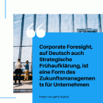 Corporate Foresight auf Deutsch auch Strategische Frühaufklärung ist eine Form des Zukunftsmanagements für Unternehmen small