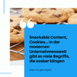 Snackable Content Cookies… In der modernen Unternehmenswelt gibt es viele Begriffe die essbar klingen small